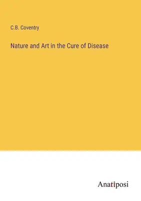 Natur und Kunst in der Heilung von Krankheiten - Nature and Art in the Cure of Disease