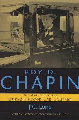 Roy D. Chapin: Der Mann hinter der Hudson Motor Car Company - Roy D. Chapin: The Man Behind the Hudson Motor Car Company