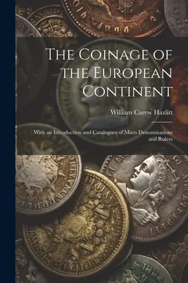 Die Münzprägung des europäischen Kontinents: Mit einer Einleitung und Katalogen der Münzstätten, Nennwerte und Herrscher - The Coinage of the European Continent: With an Introduction and Catalogues of Mints Denominations and Rulers