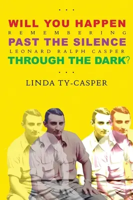 Willst du passieren, vorbei an der Stille, durch die Dunkelheit? Erinnerungen an Leonard Ralph Casper - Will You Happen, Past the Silence, Through the Dark?: Remembering Leonard Ralph Casper