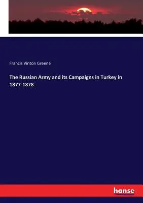 Die russische Armee und ihre Feldzüge in der Türkei in den Jahren 1877-1878 - The Russian Army and its Campaigns in Turkey in 1877-1878