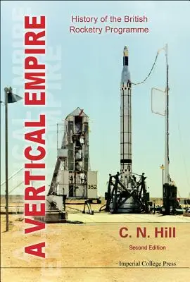 Vertical Empire, A: Geschichte des britischen Raketenprogramms (Zweite Auflage) - Vertical Empire, A: History of the British Rocketry Programme (Second Edition)