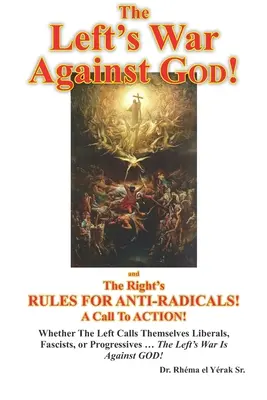 Der Krieg der Linken gegen GOTT: und die Regeln der Rechten für Anti-Radikale: Ein Aufruf zur AKTION! - The Left's War Against GOD!: and The Right's RULES FOR ANTI-RADICALS!: A Call To ACTION!