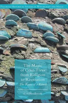 Die Magie der Münzbäume - von der Religion zum Freizeitvergnügen: Die Wurzeln eines Rituals - The Magic of Coin-Trees from Religion to Recreation: The Roots of a Ritual