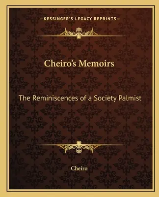 Cheiros Memoiren: Die Erinnerungen eines Handlesers der Gesellschaft - Cheiro's Memoirs: The Reminiscences of a Society Palmist