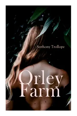 Orley Farm: Historischer Roman - Orley Farm: Historical Novel
