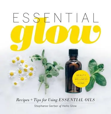 Ätherisches Glühen: Rezepte und Tipps zur Verwendung von ätherischen Ölen - Essential Glow: Recipes & Tips for Using Essential Oils