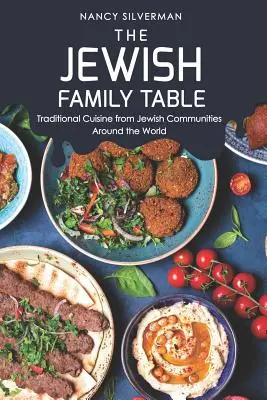 Der jüdische Familientisch: Traditionelle Küche aus jüdischen Gemeinden rund um die Welt - The Jewish Family Table: Traditional Cuisine from Jewish Communities Around the World