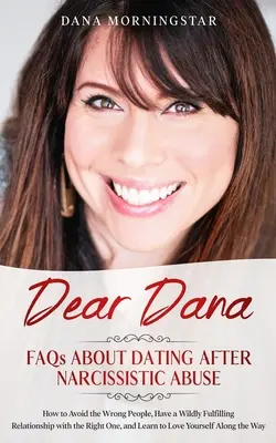 Liebe Dana FAQs zum Thema Dating nach narzisstischem Missbrauch: Wie man die falschen Leute vermeidet, eine erfüllende Beziehung mit dem Richtigen führt, und Lea - Dear Dana FAQs About Dating After Narcissistic Abuse: How to Avoid the Wrong People, Have a Wildly Fulfilling Relationship with the Right One, and Lea