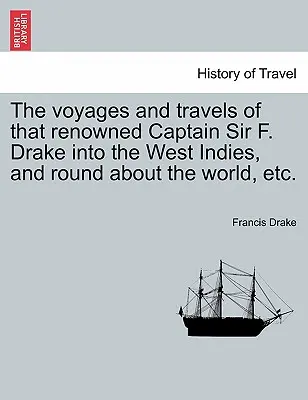 Die Reisen des berühmten Kapitäns Sir F. Drake nach Westindien und rund um die Welt, etc. - The voyages and travels of that renowned Captain Sir F. Drake into the West Indies, and round about the world, etc.
