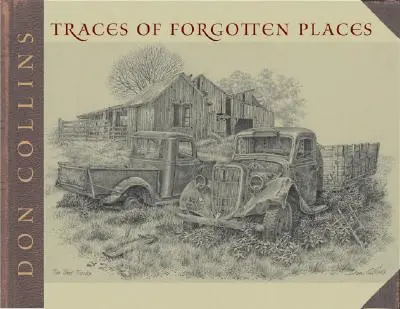 Spuren der vergessenen Orte: Die dreißigjährige Erkundung und Feier von Texas, wie es war, durch einen Künstler - Traces of Forgotten Places: An Artist's Thirty-Year Exploration and Celebration of Texas, as It Was