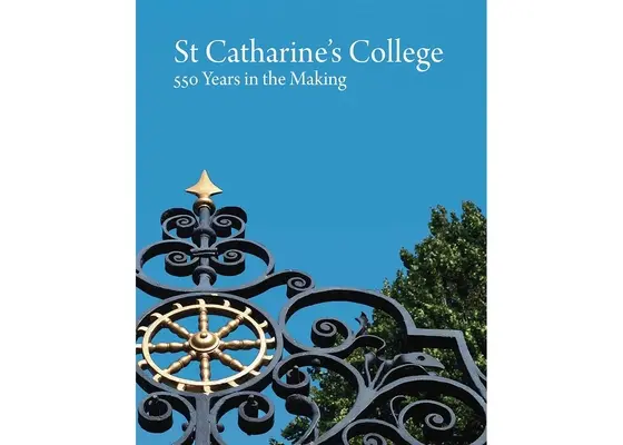 Das St. Catharine's College: 550 Jahre im Entstehen - St Catharine's College: 550 Years in the Making