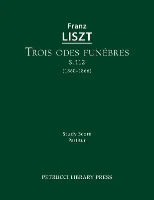 Trois odes funebres, S.112: Studienpartitur - Trois odes funebres, S.112: Study score