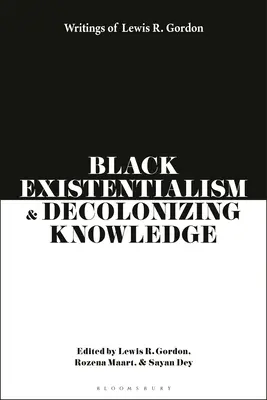 Schwarzer Existenzialismus und dekolonisierendes Wissen: Schriften von Lewis R. Gordon - Black Existentialism and Decolonizing Knowledge: Writings of Lewis R. Gordon