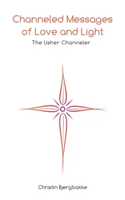Gechannelte Botschaften der Liebe und des Lichts: Der Usher-Channeler - Channeled Messages of Love and Light: The Usher Channeler