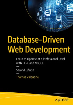 Datenbankgestützte Webentwicklung: Lernen Sie, mit Perl und MySQL auf professionellem Niveau zu arbeiten - Database-Driven Web Development: Learn to Operate at a Professional Level with Perl and MySQL