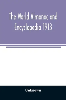 Der Weltalmanach und die Enzyklopädie 1913 - The World Almanac and Encyclopedia 1913