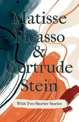 Matisse Picasso & Gertrude Stein - Mit zwei kürzeren Geschichten; Mit einer Einführung von Sherwood Anderson - Matisse Picasso & Gertrude Stein - With Two Shorter Stories;With an Introduction by Sherwood Anderson