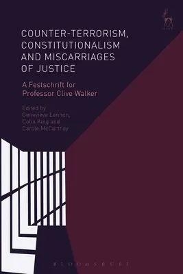 Terrorismusbekämpfung, Konstitutionalismus und Justizirrtümer: Eine Festschrift für Professor Clive Walker - Counter-Terrorism, Constitutionalism and Miscarriages of Justice: A Festschrift for Professor Clive Walker