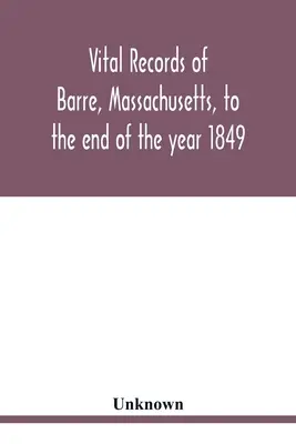 Lebensdaten von Barre, Massachusetts, bis zum Ende des Jahres 1849 - Vital records of Barre, Massachusetts, to the end of the year 1849