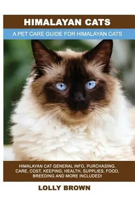 Himalaya-Katzen: Himalaya-Katze: Allgemeine Informationen, Anschaffung, Pflege, Kosten, Haltung, Gesundheit, Zubehör, Futter, Zucht und mehr enthalten! Ein Haustier - Himalayan Cats: Himalayan Cat General Info, Purchasing, Care, Cost, Keeping, Health, Supplies, Food, Breeding and More Included! A Pet