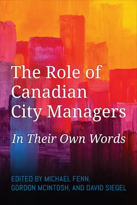 Die Rolle der kanadischen Stadtverwalter: In ihren eigenen Worten - The Role of Canadian City Managers: In Their Own Words