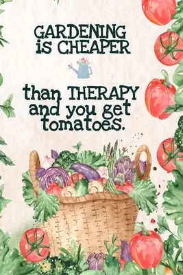 Gartenarbeit ist billiger als Therapie und Sie bekommen Tomaten: Beste Geschenke Gärtner - Gemüsegarten Kalender - Monatliche Planung Checkliste, Einkaufsliste, - Gardening is Cheaper Than Therapy And You Get Tomatoes: Best Gifts Gardeners - Vegetable Garden Calendar - Monthly Planning Checklist, Shopping List,