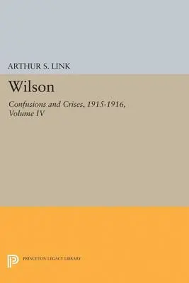 Wilson, Band IV: Verwirrungen und Krisen, 1915-1916 - Wilson, Volume IV: Confusions and Crises, 1915-1916