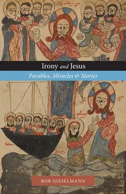Ironie und Jesus: Gleichnisse, Wunder und Geschichten - Irony and Jesus: Parables, Miracles & Stories