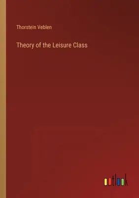 Theorie der Freizeitklasse - Theory of the Leisure Class