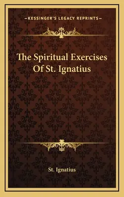 Die Exerzitien des heiligen Ignatius - The Spiritual Exercises Of St. Ignatius