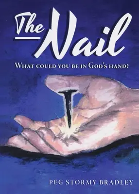 Der Nagel: Was könntest du in Gottes Hand sein? - The Nail: What Could You Be In God's Hand?
