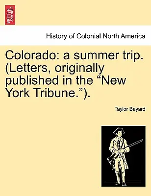 Colorado: Eine Sommerreise. (Briefe, ursprünglich veröffentlicht in der New York Tribune.). - Colorado: A Summer Trip. (Letters, Originally Published in the New York Tribune.).
