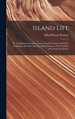 Das Inselleben; oder, die Phänomene und Ursachen der Inselfauna und -flora, einschließlich einer Revision und versuchten Lösung des Problems des geologischen Klimas - Island Life; or, the Phenomena and Causes of Insular Faunas and Floras, Including a Revision and Attempted Solution of the Problem of Geological Clima