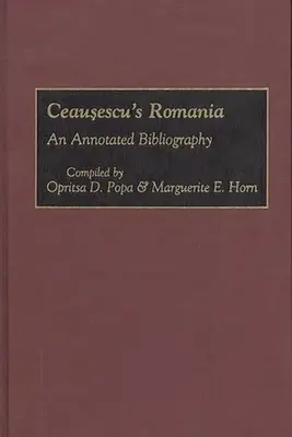 Ceausescus Rumänien: Eine kommentierte Bibliographie - Ceausescu's Romania: An Annotated Bibliography
