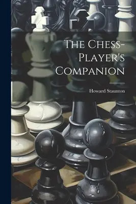 The Chess-player's Companion (Der Begleiter des Schachspielers) - The Chess-player's Companion