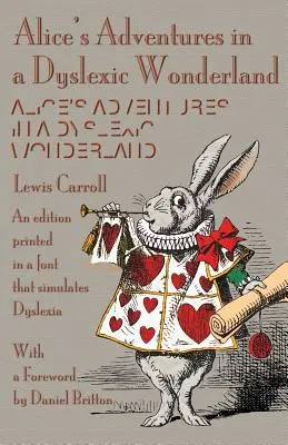 Alices Abenteuer in einem legasthenischen Wunderland: Eine Ausgabe, die in einer Schriftart gedruckt ist, die Legasthenie simuliert - Alice's Adventures in a Dyslexic Wonderland: An edition printed in a font that simulates dyslexia