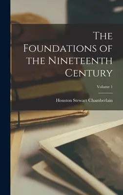Die Grundlagen des neunzehnten Jahrhunderts; Band 1 - The Foundations of the Nineteenth Century; Volume 1
