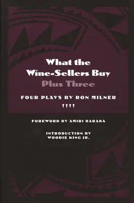 Was die Weinverkäufer kaufen plus drei: Vier Theaterstücke von Ron Milner - What the Wine-Sellers Buy Plus Three: Four Plays by Ron Milner