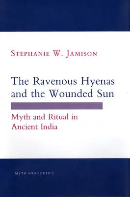 Die gefräßigen Hyänen und die verwundete Sonne: Mythos und Ritual im alten Indien - The Ravenous Hyenas and the Wounded Sun: Myth and Ritual in Ancient India