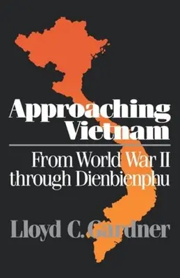 Annäherung an Vietnam: Vom Zweiten Weltkrieg bis Dienbienphu, 1941-1954 - Approaching Vietnam: From World War II Through Dienbienphu, 1941-1954