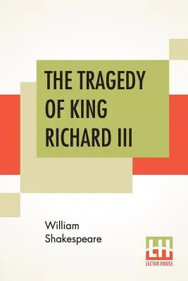 Die Tragödie von König Richard III: Mit der Landung des Grafen Richmond und der Schlacht bei Bosworth Field - The Tragedy Of King Richard III: With The Landing Of Earl Richmond, And The Battle At Bosworth Field