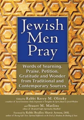 Jüdische Männer beten: Worte der Sehnsucht, des Lobes, des Flehens, der Dankbarkeit und des Staunens aus traditionellen und zeitgenössischen Quellen - Jewish Men Pray: Words of Yearning, Praise, Petition, Gratitude and Wonder from Traditional and Contemporary Sources