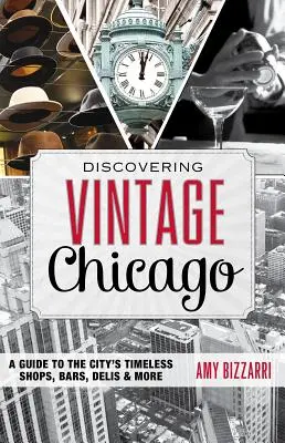 Vintage Chicago entdecken: Ein Führer zu den zeitlosen Geschäften, Bars, Delikatessenläden und mehr in der Stadt - Discovering Vintage Chicago: A Guide to the City's Timeless Shops, Bars, Delis & More