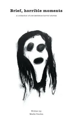 Kurze, grausame Momente: Eine Sammlung von Ein-Satz-Horrorgeschichten - Brief, horrible moments: A collection of one sentence horror stories
