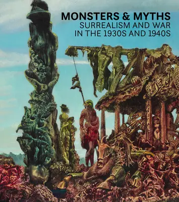 Ungeheuer und Mythen: Surrealismus und Krieg in den 1930er und 1940er Jahren - Monsters and Myths: Surrealism & War in the 1930s and 1940s