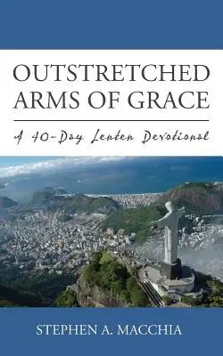 Ausgestreckte Arme der Gnade: Eine 40-tägige Andacht zur Fastenzeit - Outstretched Arms of Grace: A 40-Day Lenten Devotional