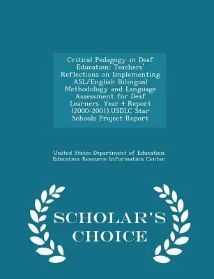 Kritische Pädagogik in der Gehörlosenpädagogik: Überlegungen von Lehrern zur Einführung einer zweisprachigen Methodik (Englisch/Asl) und zur Sprachbewertung für gehörlose Schüler - Critical Pedagogy in Deaf Education: Teachers' Reflections on Implementing Asl/English Bilingual Methodology and Language Assessment for Deaf Learners