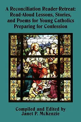 Eine Leseprobe zur Versöhnung: Lektionen, Geschichten und Gedichte zum Vorlesen für junge Katholiken, die sich auf die Beichte vorbereiten - A Reconciliation Reader-Retreat: Read-Aloud Lessons, Stories, and Poems for Young Catholics Preparing for Confession