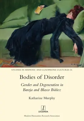 Körper der Unordnung: Geschlecht und Degeneration bei Baroja und Blasco Ibez - Bodies of Disorder: Gender and Degeneration in Baroja and Blasco Ibez